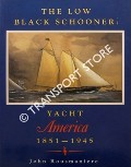 The Low Black Schooner: Yacht America 1851 - 1945 by ROUSMANIERE, John